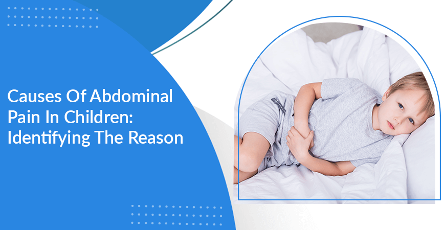 Causes Of Abdominal Pain In Children Identifying The Reason
