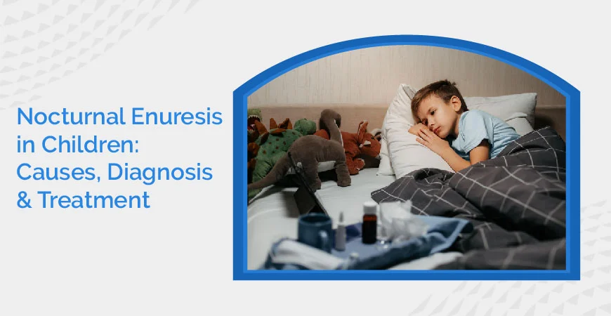 Nocturnal Enuresis In Children Causes, Diagnosis & Treatment 01 (1)