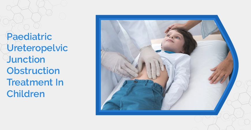 Paediatric Ureteropelvic Junction Obstruction Treatment In Children