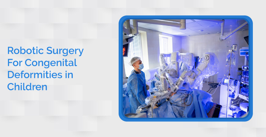 Robotic Surgery For Congenital Deformities In Children