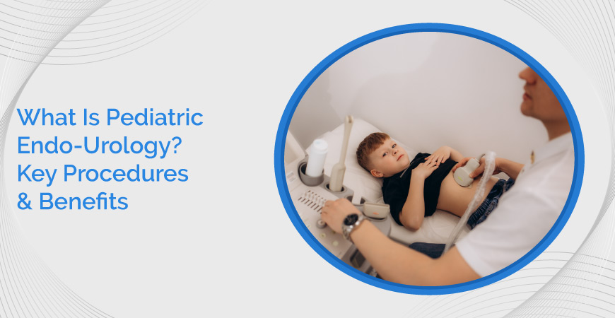 What Is Pediatric Endo Urology Key Procedures & Benefits