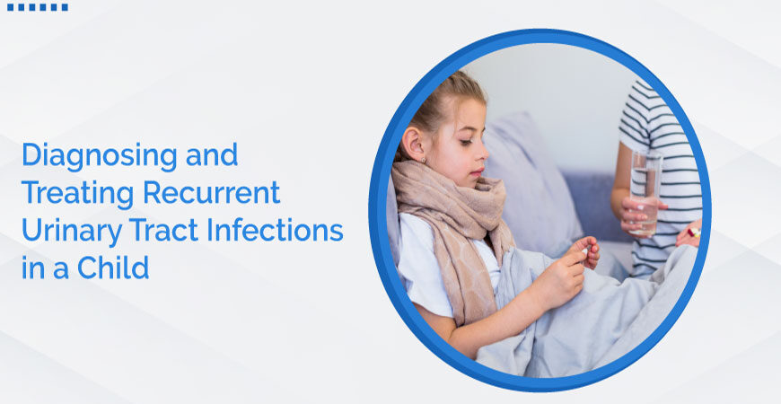 Diagnosing And Treating Recurrent Urinary Tract Infections In A Child