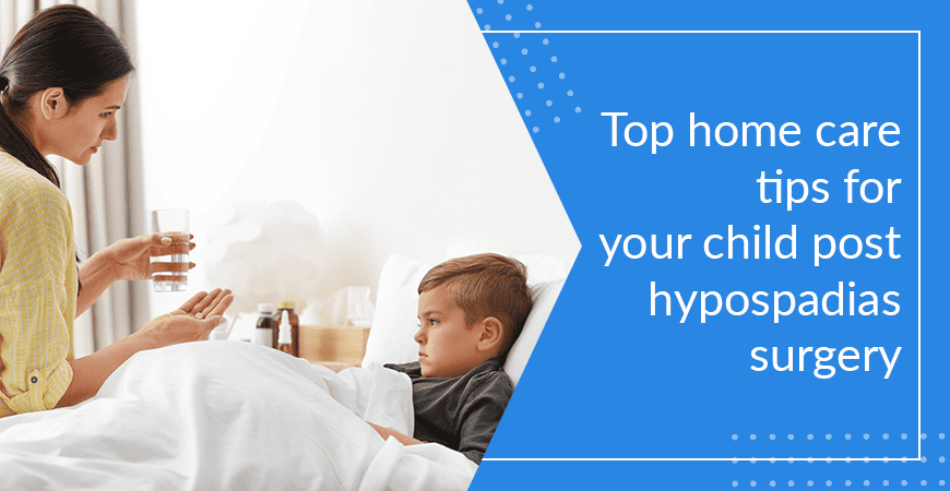 Top Home Care Tips For Your Child Post Hypospadias Surgery